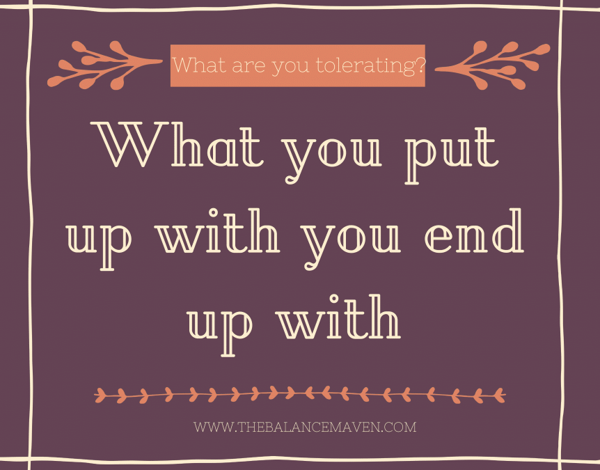 What are you tolerating?